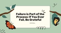 Failure is Part of the Process: If You Ever Fail, Be Grateful