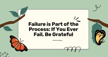 Failure is Part of the Process: If You Ever Fail, Be Grateful