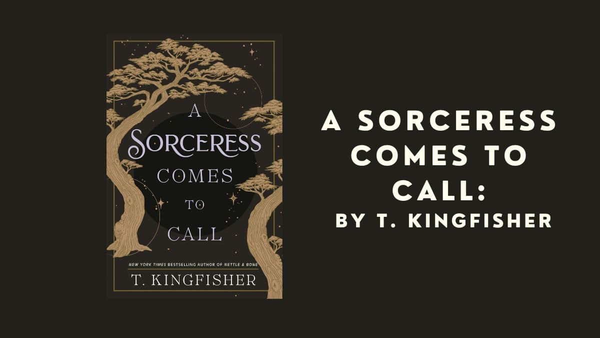 A Sorceress Comes to Call: By T. Kingfisher (Book Review)