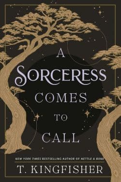 A Sorceress Comes to Call: By T. Kingfisher (Book Review)