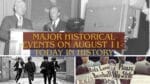 Major Historical Events on August 11- Today in History