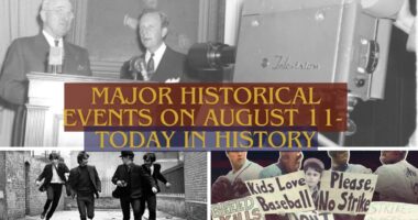 Major Historical Events on August 11- Today in History