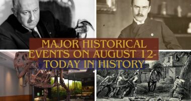 Major Historical Events on August 12- Today in History