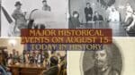 Major Historical Events on August 15- Today in History