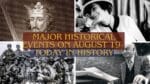 Major Historical Events on August 19- Today in History