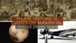 Major Historical Events on August 24- Today in History