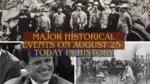 Major Historical Events on August 25- Today in History