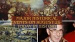 Major Historical Events on August 26- Today in History