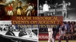 Major Historical Events on August 7- Today in History