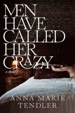 Men Have Called Her Crazy: By Anna Marie Tendler (Book Review)