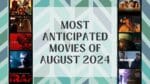 Most Anticipated Movies of August 2024