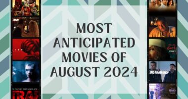 Most Anticipated Movies of August 2024