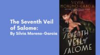 The Seventh Veil of Salome: By Silvia Moreno-Garcia (Book Review)