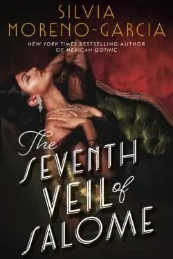 The Seventh Veil of Salome: By Silvia Moreno-Garcia (Book Review)