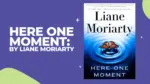 Here One Moment By Liane Moriarty (Book Review) (1)