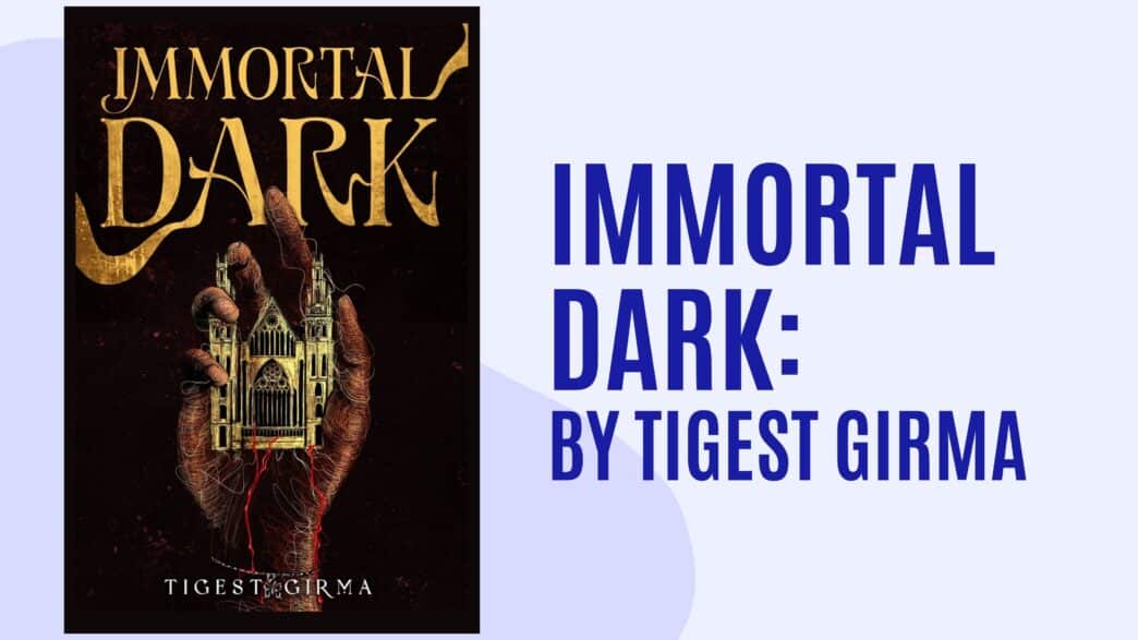 Immortal Dark: By Tigest Girma (Book Review)