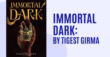 Immortal Dark: By Tigest Girma (Book Review)