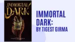 Immortal Dark By Tigest Girma (Book Review) (1)