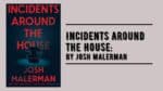 Incidents Around the House: By Josh Malerman (Book Review)