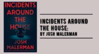 Incidents Around the House: By Josh Malerman (Book Review)