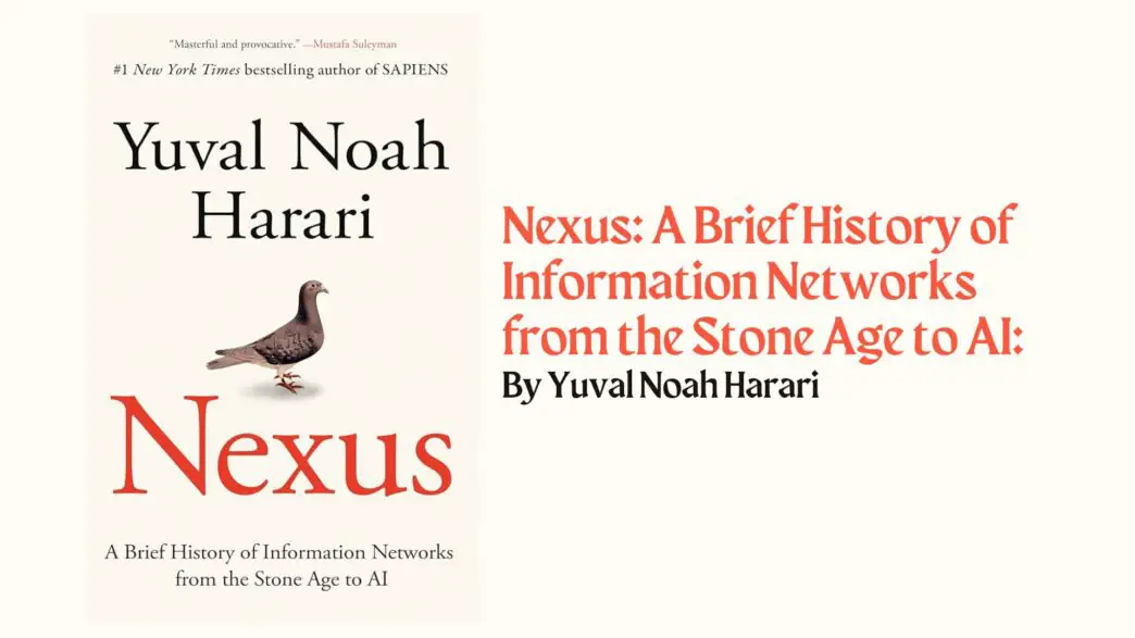 Nexus: A Brief History of Information Networks from the Stone Age to AI: By Yuval Noah Harari (Book Review)