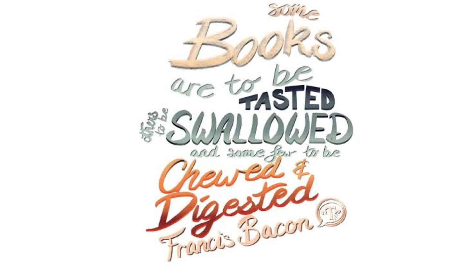 Some books should be tasted, some devoured, but only a few should be chewed and digested thoroughly.