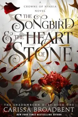 The Songbird & the Heart of Stone (Crowns of Nyaxia, #3): By Carissa Broadbent