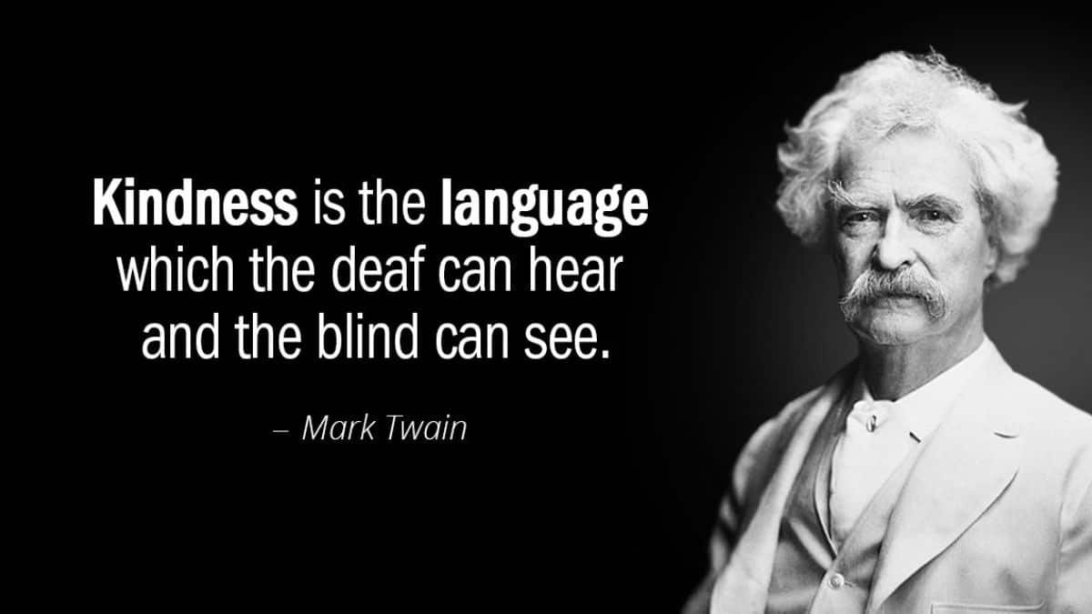 Kindness is the language which the deaf can hear and the blind can see - Top 5 Life Lessons from Mark Twain’s Most Iconic Quotes