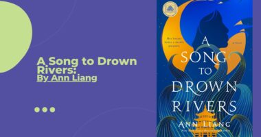 A Song to Drown Rivers: By Ann Liang (Book Review)