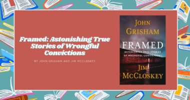 Framed: Astonishing True Stories of Wrongful Convictions: By John Grisham and Jim McCloskey (Book Review)