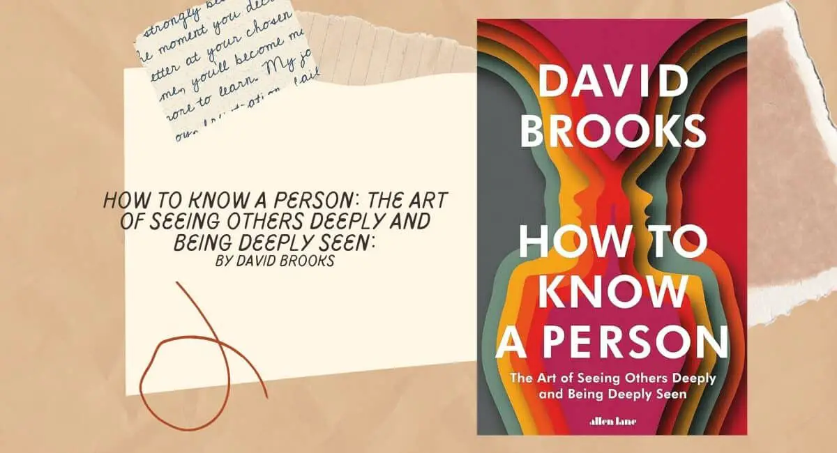 How to Know a Person: The Art of Seeing Others Deeply and Being Deeply Seen: By David Brooks (Book Review)