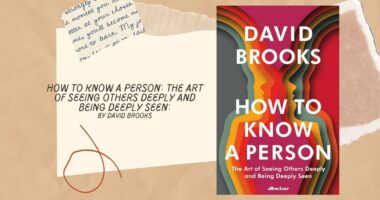 How to Know a Person: The Art of Seeing Others Deeply and Being Deeply Seen: By David Brooks (Book Review)