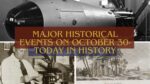 Major Historical Events on October 30- Today in History