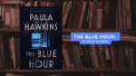 The Blue Hour By Paula Hawkins (Book Review) (1)