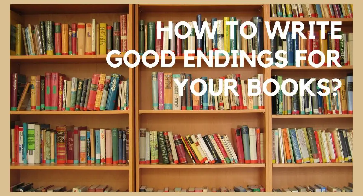 How to Write Good Endings for Your Books