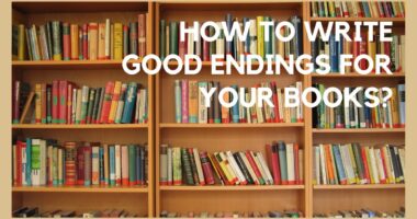 How to Write Good Endings for Your Books