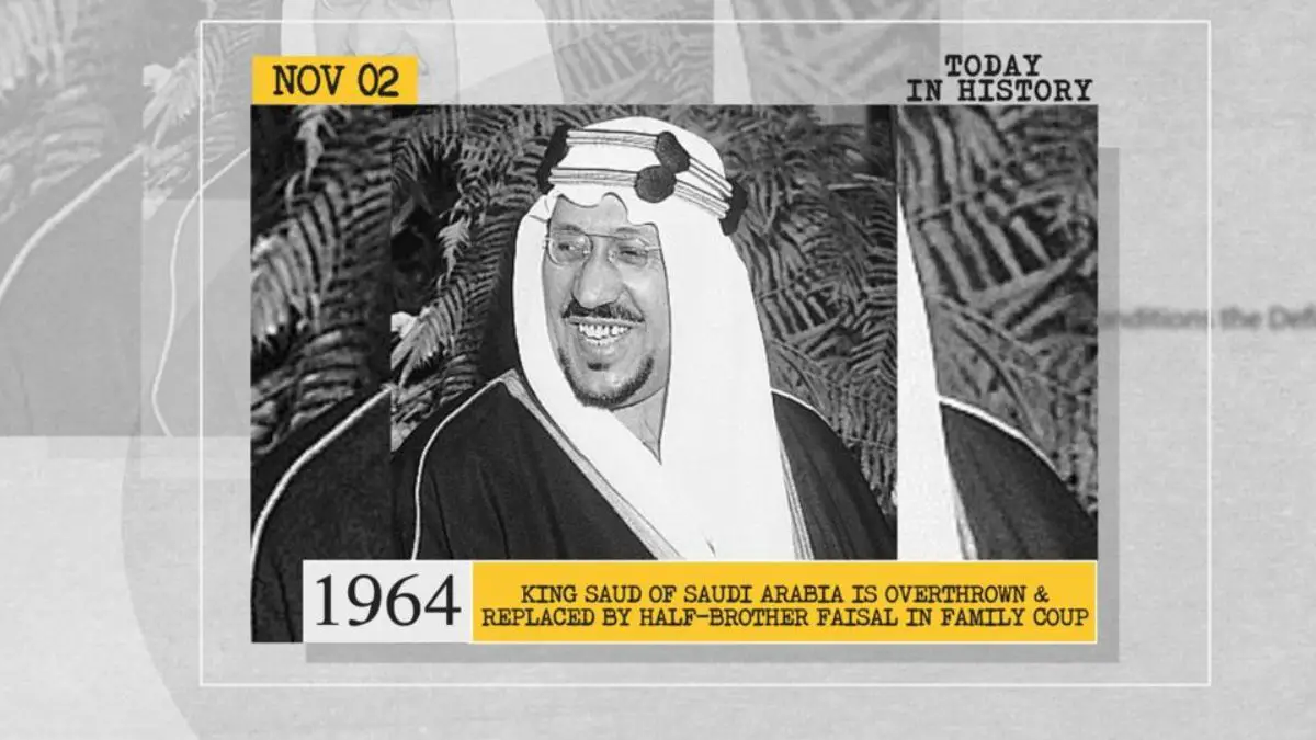 Major Historical Events on November 2 - King Saud Deposed in Saudi Arabia’s Power Shift - 1964 AD