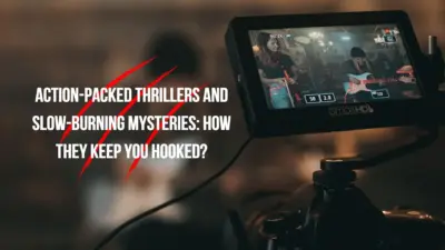 Action-Packed Thrillers and Slow-Burning Mysteries: How They Keep You Hooked?