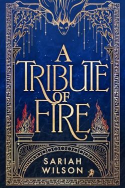 A Tribute of Fire: By Sariah Wilson (Book Review)