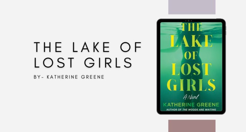 The Lake of Lost Girls: By Katherine Greene (Book Review)