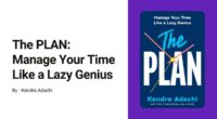 The PLAN: Manage Your Time Like a Lazy Genius: By Kendra Adachi (Book Review)