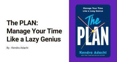 The PLAN: Manage Your Time Like a Lazy Genius: By Kendra Adachi (Book Review)