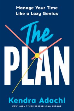 The PLAN: Manage Your Time Like a Lazy Genius: By Kendra Adachi (Book Review)