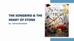 The Songbird & the Heart of Stone: By Carissa Broadbent (Book Review)