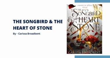 The Songbird & the Heart of Stone: By Carissa Broadbent (Book Review)