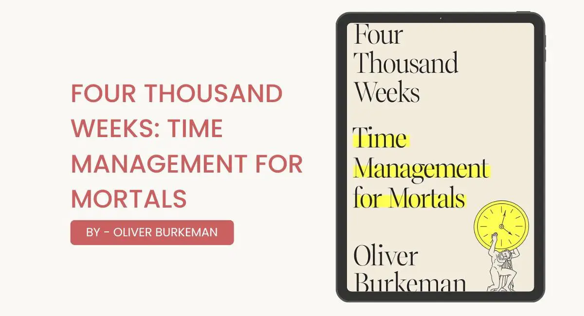 Four Thousand Weeks: Time Management for Mortals: By Oliver Burkeman (Book Review)