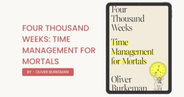 Four Thousand Weeks: Time Management for Mortals: By Oliver Burkeman (Book Review)