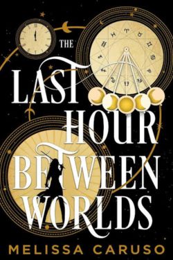 The Last Hour Between Worlds: By Melissa Caruso (Book Review)