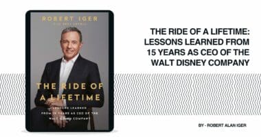 The Ride of a Lifetime: Lessons Learned from 15 Years as CEO of the Walt Disney Company: By Robert Alan Iger (Book Review)