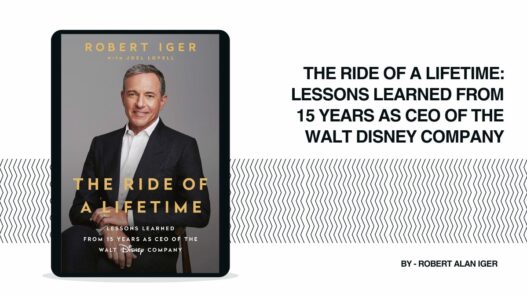 The Ride of a Lifetime: Lessons Learned from 15 Years as CEO of the Walt Disney Company: By Robert Alan Iger (Book Review)